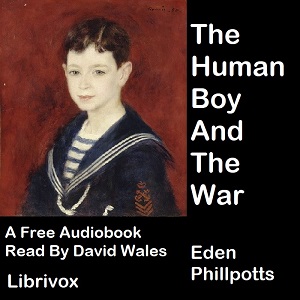 The Human Boy And The War - Eden PHILLPOTTS