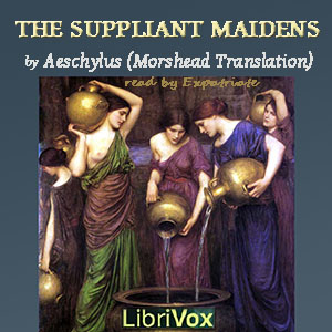The Suppliant Maidens (Morshead Translation) - Aeschylus