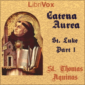 Catena Aurea (Gospel of St. Luke - Part 1) - Saint Thomas Aquinas