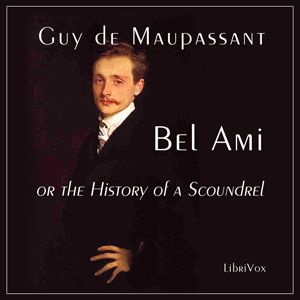 Bel Ami, or The History of a Scoundrel - Guy de Maupassant
