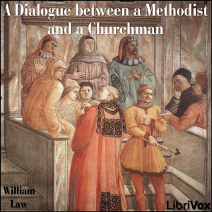 A Dialogue Between a Methodist and a Churchman - William Law