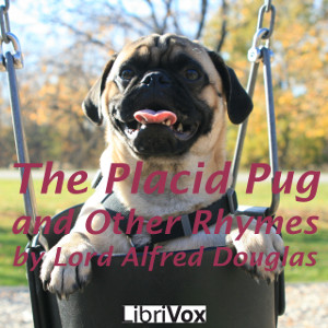 The Placid Pug, and Other Rhymes - Lord Alfred DOUGLAS