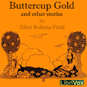 Buttercup Gold And Other Stories - Ellen Robena FIELD