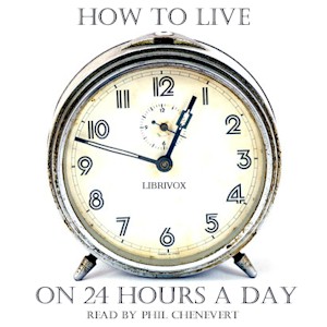 How to Live on 24 Hours a Day (version 2) - Arnold Bennett