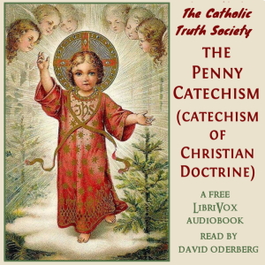 The Penny Catechism (Catechism of Christian Doctrine) - Catholic Truth Society