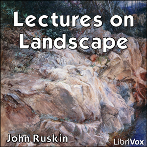 Lectures on Landscape - John Ruskin