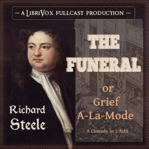 The Funeral: or Grief A-La-Mode - Richard STEELE