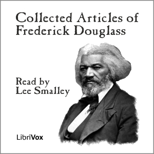 Collected Articles of Frederick Douglass - Frederick DOUGLASS