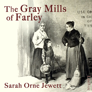 The Gray Mills of Farley - Sarah Orne Jewett