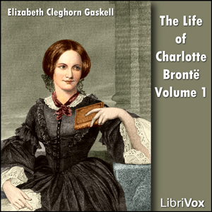 The Life Of Charlotte Brontë Volume 1 - Elizabeth Cleghorn Gaskell