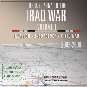 The U.S. Army in the Iraq War Volume 1: Invasion Insurgency Civil War 2003 – 2006 - Various