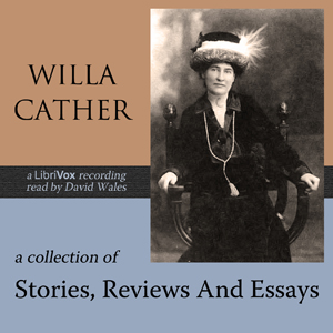 A Collection Of Stories, Reviews And Essays - Willa Sibert Cather