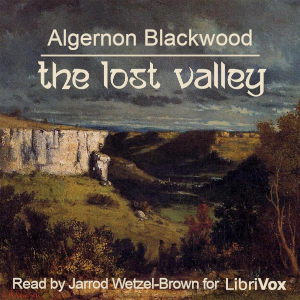 The Lost Valley - Algernon Blackwood
