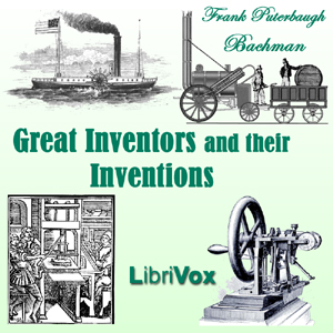 Great Inventors and Their Inventions - Frank Puterbaugh BACHMAN