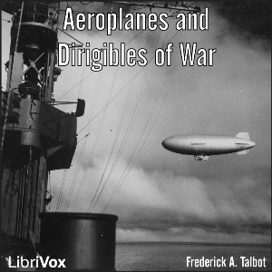 Aeroplanes and Dirigibles of War - Frederick A. TALBOT
