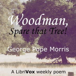 Woodman, Spare that Tree! - George Pope MORRIS