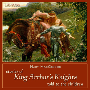 Stories of King Arthur's Knights Told to the Children - Mary Esther Miller MacGregor