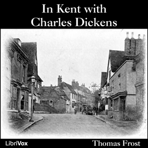 In Kent with Charles Dickens - Thomas Frost