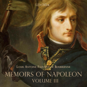 Memoirs of Napoleon Bonaparte, Volume 03 - Louis Antoine Fauvelet de Bourrienne