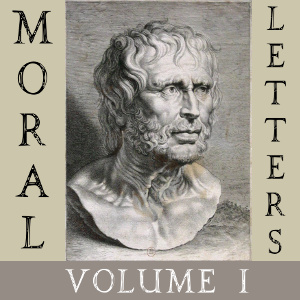 Moral Letters, Vol. I - Lucius Annaeus SENECA