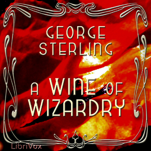 A Wine of Wizardry - George Sterling