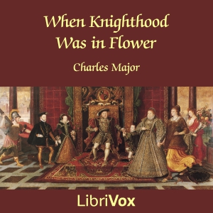 When Knighthood Was in Flower - Charles Major