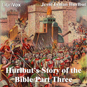 Hurlbut's Story of the Bible Part 3 - Jesse Lyman Hurlbut