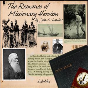 The Romance of Missionary Heroism - John C LAMBERT