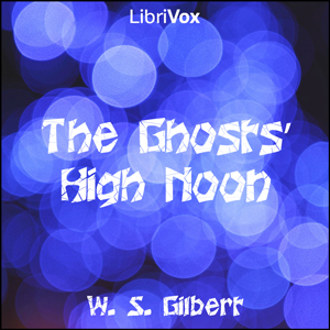 The Ghosts' High Noon - W. S. Gilbert