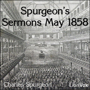 Spurgeon's Sermons May 1858 - Charles H. Spurgeon