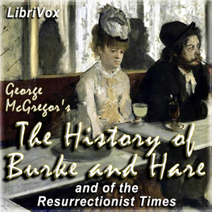 The History of Burke and Hare,  And of the Resurrectionist Times - George MacGregor