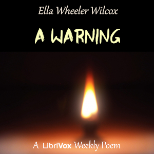 A Warning - Ella Wheeler Wilcox