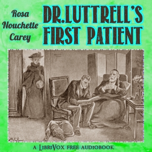 Doctor Luttrell's First Patient - Rosa Nouchette Carey