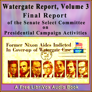 Final Report of the Senate Select Committee on Presidential Campaign Activities (Watergate Report), Volume 3 - Senate Select Committee on Presidential Campaign A