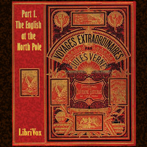 The Adventures of Captain Hatteras, Part 1: The English at the North Pole - Jules Verne