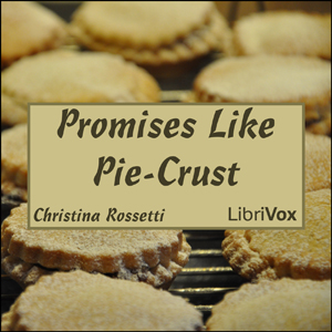 Promises Like Pie-Crust - Christina ROSSETTI
