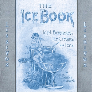The Book of Ices, Ice Beverages, Ice-Creams and Ices - Mrs. H. Llewellyn WILLIAMS