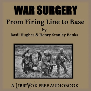 War Surgery - From Firing Line to Base - Basil HUGHES