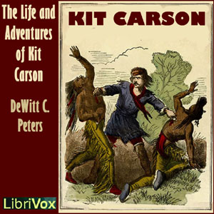 The Life and Adventures of Kit Carson - DeWitt C. PETERS