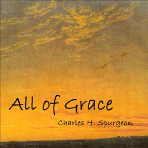 All of Grace - Charles H. Spurgeon