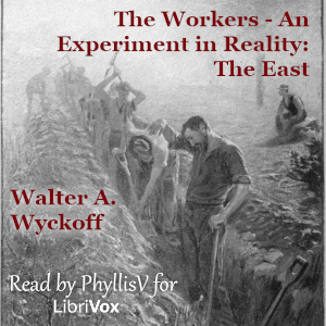 The Workers - An Experiment in Reality: The East - Walter A. Wyckoff
