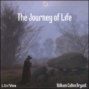 The Journey of Life - William Cullen Bryant