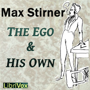 The Ego and His Own - Max STIRNER