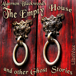 The Empty House and Other Ghost Stories - Algernon Blackwood