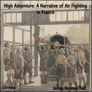 High Adventure A Narrative of Air Fighting in France - James Norman HALL