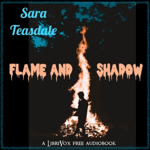 Flame and Shadow, Version 2 - Sara Teasdale