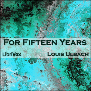 For Fifteen Years - Louis Ulbach