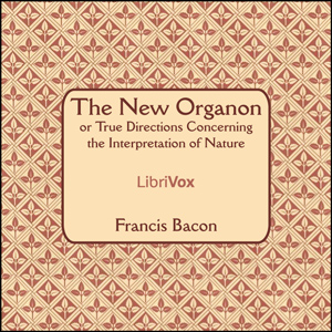 The New Organon Or True Directions Concerning The Interpretation of Nature - Francis Bacon