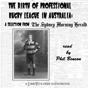 The Birth of Professional Rugby League in Australia: A selection from the Sydney Morning Herald (1907-08) - SYDNEY MORNING HERALD