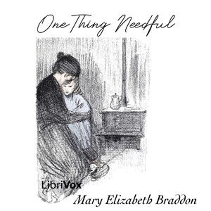 One Thing Needful - Mary Elizabeth Braddon